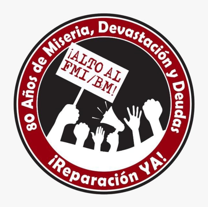 ¡ALTO al FMI-BM! 80 años de miseria, devastación y deudas. ¡Reparación YA! 